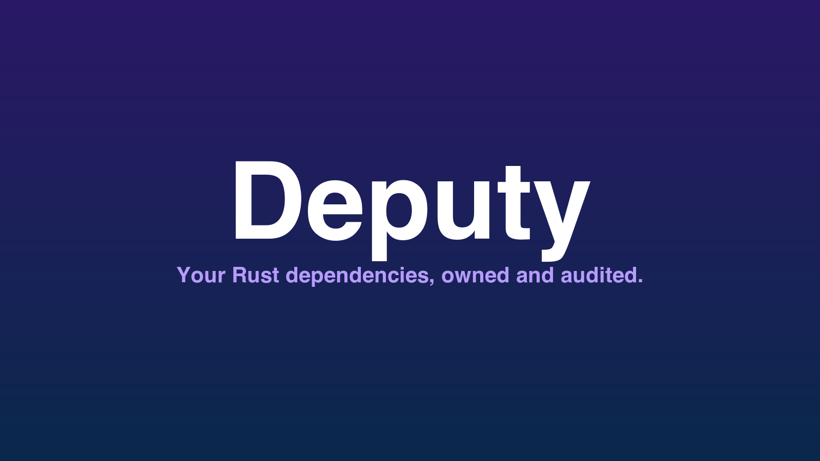 Dark purple-to-navy gradient title card with white 'Deputy' wordmark and light-purple 'Your Rust dependencies, owned and audited.' tagline underneath
