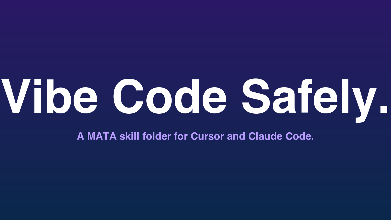 Dark purple-to-navy gradient title card with white 'Vibe Code Safely.' wordmark and light-purple 'A MATA skill folder for Cursor and Claude Code.' tagline underneath
